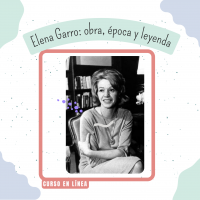 Elena Garro obra, época y leyenda